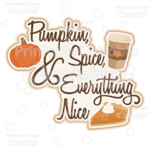 Pumpkin Spice & Everything Nice SVG Cut File Scrapbook Title