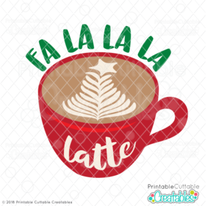 Fa La La La Latte SVG File