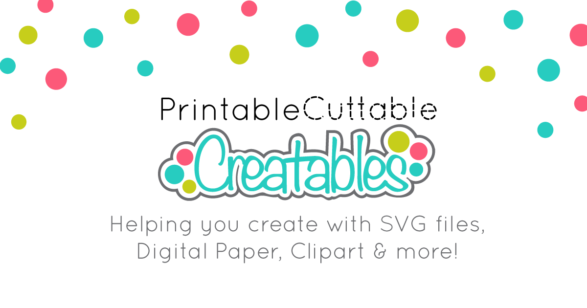 Printable Cuttable Creatables