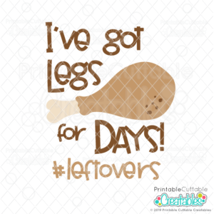 I've Got Legs for Days Leftovers SVG File