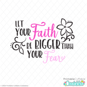Let Your Faith Be Bigger Than Your Fear Free SVG File