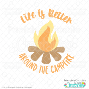 Life is Better Around the Campfire SVG Cut File