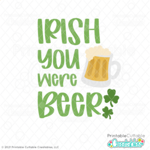 Irish You Were Beer SVG Cut File