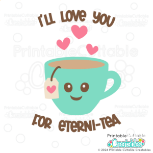 Love You for Eterni-tea SVG File