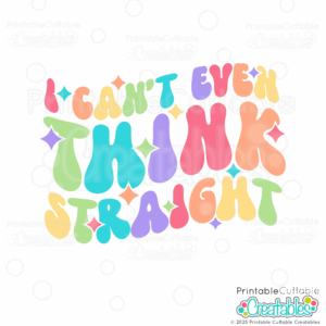 Can't Even Think Straight SVG File