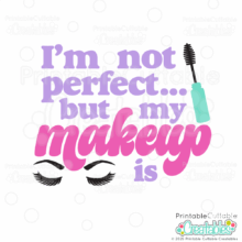 Not Perfect But My Makeup Is SVG