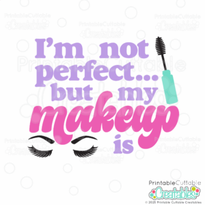 Not Perfect But My Makeup Is SVG