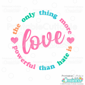 The Only Thing More Powerful Than Hate is Love SVG file for Cricut crafts
